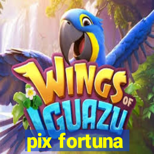 pix fortuna